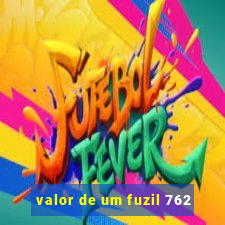 valor de um fuzil 762